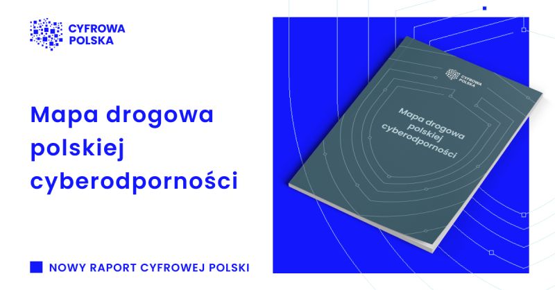 Cyfrowa Polska publikuje „mapę drogową” w sprawie wzmocnienia polskiej cyberodporności